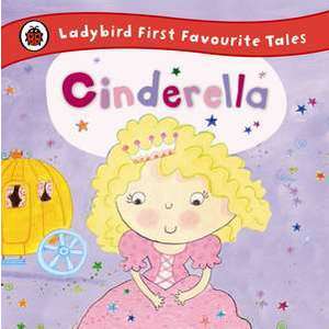 Cinderella: Ladybird First Favourite Tales imagine