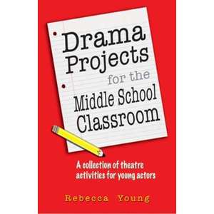 Drama Projects for the Middle School Classroom: A Collection of Theatre Activities for Young Actors imagine