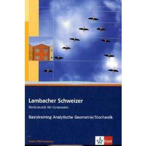 Lambacher Schweizer. 11. und 12. Schuljahr. Basistraining Analytische Geometrie/Stochastik. Baden-Wuerttemberg imagine