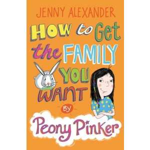 How To Get The Family You Want by Peony Pinker imagine