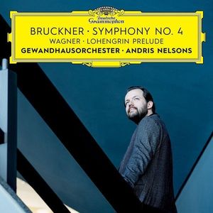 Bruckner: Symphony No.4. Wagner: Lohengrin Prelude | Andris Nelsons, Gewandhausorchester, Anton Bruckner, Richard Wagner imagine