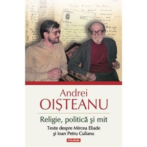Religie, politica si mit. Texte despre Mircea Eliade si Ioan Petru Culianu (editia 2014) imagine