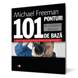 101 ponturi de bază în fotografia digitală imagine