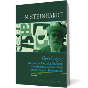 Geo Bogza. Un poet al Efectelor, Exaltării, Grandiosului, Solemnităţii, Exuberanţei şi Patetismului imagine