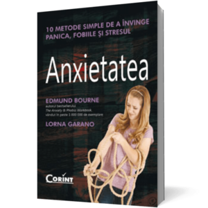 Anxietatea. 10 metode simple de a învinge panica, fobiile şi stresul imagine