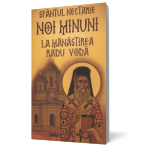 Sfântul Nectarie: Noi minuni la mănăstirea Radu Vodă imagine
