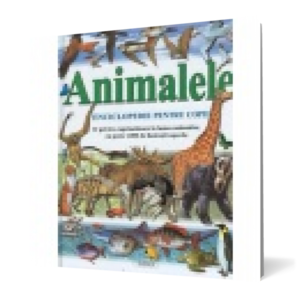 Animalele - Enciclopedie pentru copii imagine