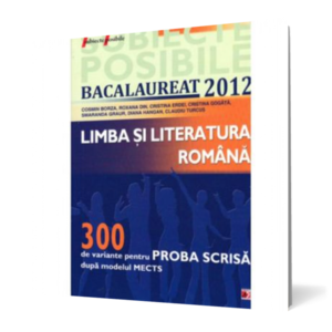 Limba si literatura română - Bacalaureat 2012, proba scrisa: 300 de variante dupa modelul MECTS imagine