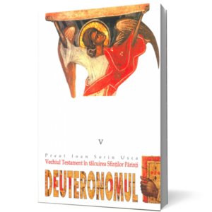 Deuteronomul. Vechiul Testament în tâlcuirea Sfinţilor Părinţi imagine