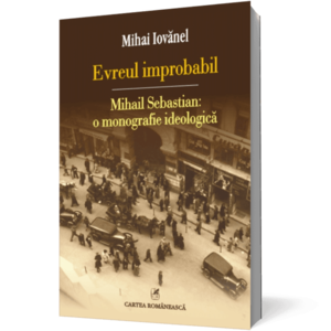 Evreul improbabil: Mihail Sebastian: o monografie ideologică imagine