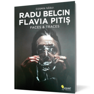 Radu Belcin. Flavia Pitis. Faces & Traces imagine