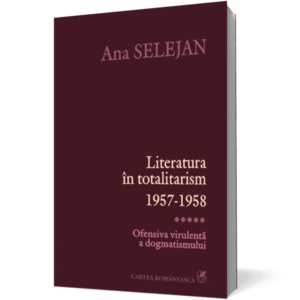 Literatura în totalitarism 1957-1958. Vol. V: Ofensiva virulentă a dogmatismului imagine