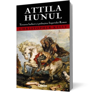Attila Hunul. Teroarea barbară şi prăbuşirea Imperiului Roman imagine