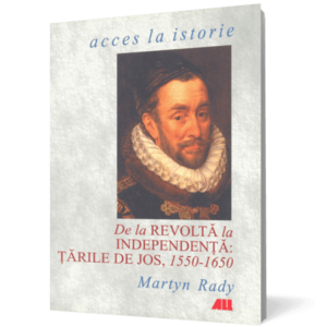 De la revoltă la independenţa: Ţările de Jos, 1550-1650 imagine