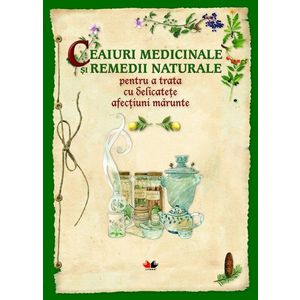 Ceaiuri medicinale și remedii naturale pentru a trata cu delicatețe afecțiuni mărunte imagine