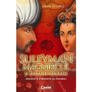 Suleyman Magnificul şi Sultana Hurrem. Dragoste şi moarte la Istanbul imagine
