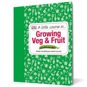 A Little Course in Growing Veg & Fruit imagine
