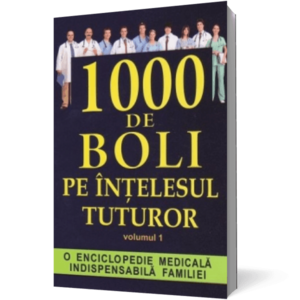 1000 de boli pe intelesul tuturor - Volumul 1 A-L. O enciclopedie medicala indispensabila familiei imagine