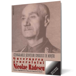 Guvernarea generalului Nicolae Radescu. Stenogramele sedintelor consiliului de ministri imagine