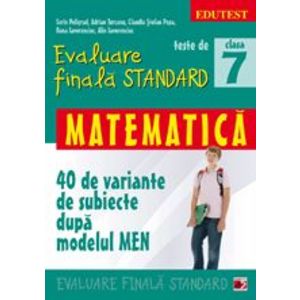 Teste de evaluare finala standard. Clasa a VII-a. Matematica (40 de variante de subiecte dupa modelul MEN) imagine