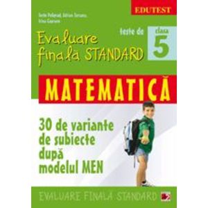 Teste de evaluare finala standard. Clasa a V-a. Matematica (30 de variante de subiecte dupa modelul MEN) imagine