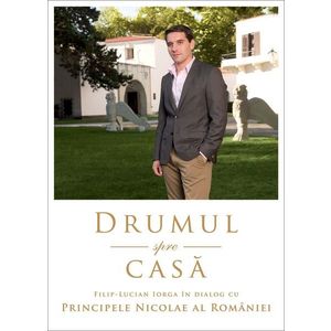 Drumul spre casa. Dialog cu Principele Nicolae al Romaniei imagine