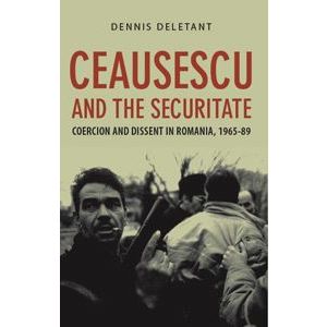 Ceausescu and the Securitate. Coercion and Dissent in Romania, 1965-1989 imagine