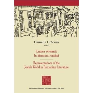 Lumea evreiasca in literatura romana/ Representations of the Jewish World in Romanian Literature imagine