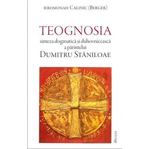 Teognosia - sinteza dogmatica si duhovniceasca a parintelui Dumitru Staniloae imagine