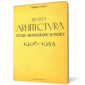 Revista arhitectura. Studiu monografic si indici. 1906-1944 imagine