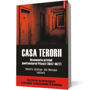 Casa terorii. Documente privind penitenciarul Pitesti (1947-1977) imagine