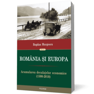 Romania si Europa. Acumularea decalajelor economice (1500-2010) imagine