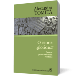 O istorie „glorioasă”. Dosarul protocronismului românesc imagine