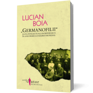 Germanofilii. Elita intelectuala romaneasca in anii Primului Razboi Mondial imagine