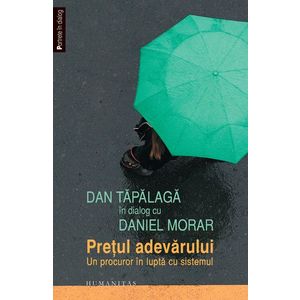 Dan Tăpălagă în dialog cu Daniel Morar. Preţul adevărului. Un procuror în luptă cu sistemul imagine