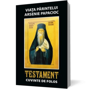 Viaţa părintelui Arsenie Papacioc Testament. Cuvinte de folos imagine
