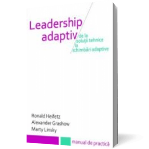 Leadership adaptiv. De la soluții tehnice la schimbări adaptive imagine