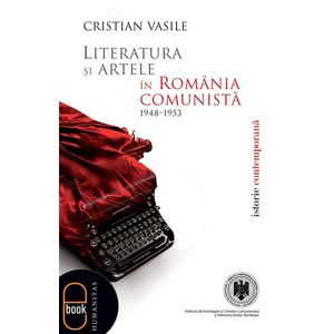 Literatura si artele in Romania comunista 1948-1953 (epub) imagine