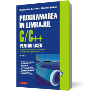 Programarea in limbajul C/C++ pentru liceu (vol. 4): Programare orientata pe obiecte si programare generica cu STL imagine