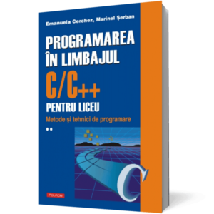 Programarea in limbajul C/C++ pentru liceu. Volumul al II-lea: Metode si tehnici de programare imagine