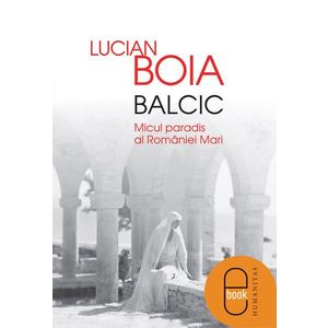 Balcic. Micul paradis al Romaniei Mari (ebook) imagine