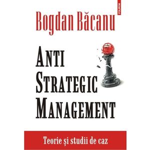 Anti-Strategic Management. Teorie si studii de caz imagine