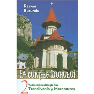 La curtile duhului Vol.2. Vetre manastiresti din Transilvania si Maramures imagine