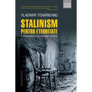 Stalinism pentru eternitate. O istorie politica a comunismului romanesc imagine