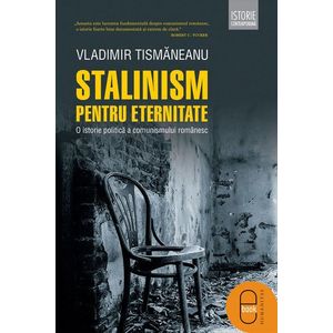 Stalinism pentru eternitate. O istorie politica a comunismului romanesc (epub) imagine