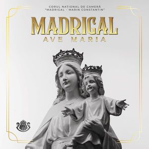 Madrigal - Ave Maria | Corul National de Camera Madrigal - Marin Constantin, Anna Ungureanu imagine