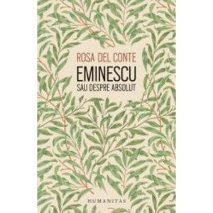 Eminescu sau despre absolut - Rosa Del Conte imagine