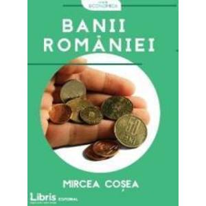 Banii Romaniei - Mircea Cosea imagine