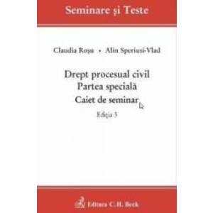 Drept procesual civil. Partea speciala. Caiet de seminar Ed.3 - Claudia Rosu Alin Speriusi-Vlad imagine
