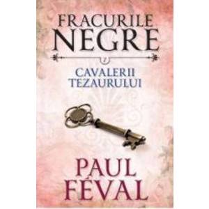 Fracurile Negre Vol. 7 Cavalerii tezaurului - Paul Feval imagine